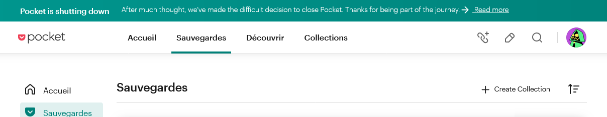 the Pocket web interface, with a banner that reads “Pocket is shutting down
After much thought, we’ve made the difficult decision to close Pocket. Thanks for being part of the journey.
Read more” the Pocket web interface, with a banner that reads “Pocket is shutting down
After much thought, we’ve made the difficult decision to close Pocket. Thanks for being part of the journey.
Read more”